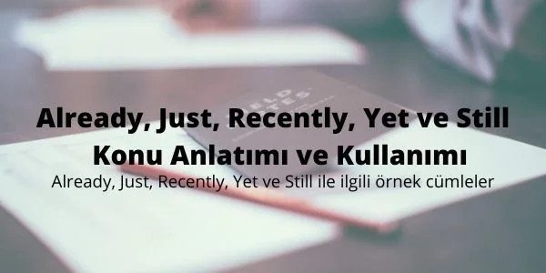 Already, Just, Recently, Yet ve Still Konu Anlatımı ve Kullanımı