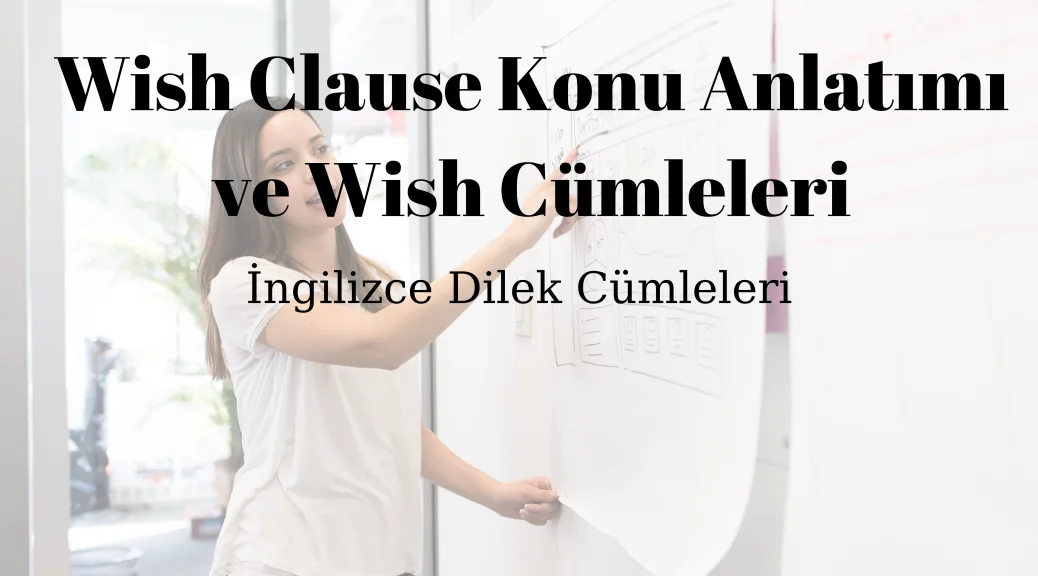 Wish Clause Konu Anlatımı ve Wish Cümleleri